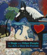 Of Dogs and Other People - The Art of Roy de Forest di Susan Landauer edito da University of California Press