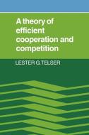 A Theory of Efficient Cooperation and Competition di Lester G. Telser, Telser Lester G. edito da Cambridge University Press