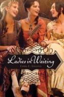 Ladies in Waiting di Laura L. Sullivan edito da GRAPHIA BOOKS
