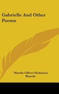 Gabrielle and Other Poems di Martha Gilbert Dickinson Bianchi edito da Kessinger Publishing