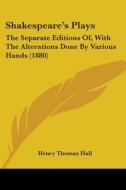 Shakespeare's Plays: The Separate Editions Of, with the Alterations Done by Various Hands (1880) di Henry Thomas Hall edito da Kessinger Publishing