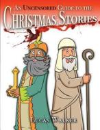 An Uncensored Guide To The Christmas Stories di Lucas Walker edito da Luke Wenke