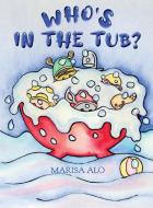 Who's In The Tub di Marisa Alo edito da Marisa Alo