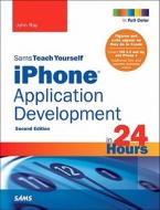 Sams Teach Yourself Iphone Application Development In 24 Hours di John Ray edito da Pearson Education (us)