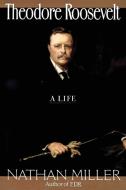 Theodore Roosevelt di Nathan Miller edito da QUILL BOOKS