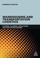 Warehousing and Transportation Logistics di Heinrich Martin edito da Kogan Page