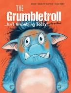 The Grumbletroll . . . Isn't Grumbling Today! di aprilkind, Barbara van den Speulhof edito da Schiffer Publishing Ltd