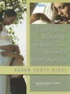 Essentials Of Maternity, Newborn, And Women\'s Health Nursing di Susan Scott-Ricci edito da Lippincott Williams And Wilkins