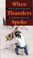 When Thunders Spoke di Virginia Driving Hawk Sneve edito da University of Nebraska Press