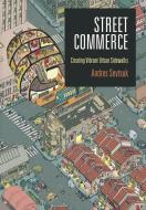 Street Commerce di Andres Sevtsuk edito da University Of Pennsylvania Press