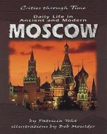 Daily Life in Ancient and Modern Moscow di Patricia Toht edito da LERNER PUB GROUP