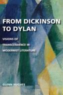 From Dickinson to Dylan: Visions of Transcendence in Modernist Literature di Glenn Hughes edito da UNIV OF MISSOURI PR