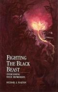 Fighting the Black Beast: Overcoming Your Depression di Michael Walton edito da Random House UK
