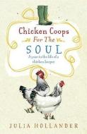 Chicken Coops for the Soul: A Henkeeper's Story di Julia Hollander edito da RANDOM HOUSE UK