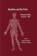 Bioethics and the Fetus: Medical, Moral and Legal Issues di Humber edito da SPRINGER NATURE
