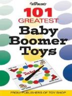 Warmans 101 Greatest Baby Boomer Toys di Michael Rich edito da Kp Books