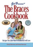 The Braces Cookbook: Recipes You (and Your Orthodontist) Will Love di Pamela Waterman, Brenda Waterman edito da Discovery Box