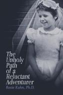 The Unholy Path of a Reluctant Adventurer di Ph. D. Rosie Kuhn edito da The Paradigm Shifts Coaching Group