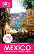 Go! Girl Guides: Mexico: A Woman's Guide to Traveling in Mexico di Kelly Lewis edito da Go! Girl Travel, LLC