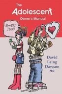 The Adolescent Owner's Manual di David Laing Dawson edito da BRIDGEROSS COMMUNICATIONS