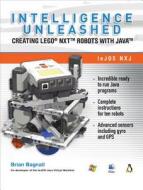 Intelligence Unleashed: Creating Lego NXT Robots with Java di Brian Bagnall edito da Variant Press