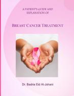 A Patient's Guide and Explanation of: Breast Cancer Treatment di Dr Badria Eid Al-Johani edito da Eid & Otto Internationale Publishing