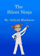 The Silent Ninja di Aaliyah C Blackmon edito da WolfStar Press