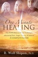 One Minute Healing: The PAWS Distress Relief Technique, alleviating Pain, Anger, Worry, & Sadness: A Complete Guide di R. Wolf Shipon edito da LIGHTNING SOURCE INC