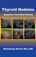 Thyroid Nodules: Questions from Real Patients di Dr Shunzhong Shawn Bao edito da Ace Health Publisher