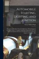Automobile Starting, Lighting and Ignition: Elementary Principles, Practical Application, Wiring Diagrams and Repair Hints; a Complete Exposition Expl di Victor Wilfred Pagé edito da LEGARE STREET PR