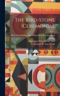 The Bird-stone Ceremonial di Warren King Moorehead, Marshall H.  Fmo Saville edito da LEGARE STREET PR
