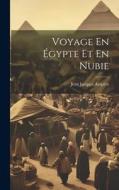 Voyage En Égypte Et En Nubie di Jean Jacques Ampère edito da LEGARE STREET PR