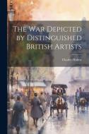 The war Depicted by Distinguished British Artists di Charles Holme edito da LEGARE STREET PR