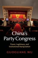 China's Party Congress di Guoguang Wu edito da Cambridge University Press