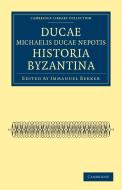 Ducae Michaelis Ducae Nepotis Historia Byzantina di Ducas edito da Cambridge University Press