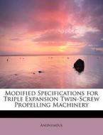 Modified Specifications for Triple Expansion Twin-Screw Propelling Machinery di Anonymous edito da BiblioLife