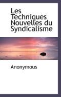 Les Techniques Nouvelles Du Syndicalisme di Anonymous edito da Bibliolife