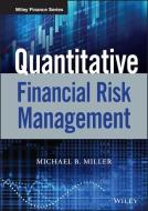 Quantitative Financial Risk Management di Michael B. Miller edito da John Wiley & Sons Inc