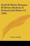 Studi Di Diritto Romano, Di Diritto Moderno E Di Storia del Diritto V2 (1905) di Vittorio Scialoja edito da Kessinger Publishing