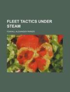 Fleet Tactics Under Steam di Foxhall Alexander Parker edito da Rarebooksclub.com