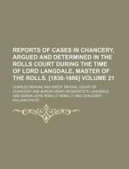Reports of Cases in Chancery, Argued and Determined in the Rolls Court During the Time of Lord Langdale, Master of the Rolls. [1838-1866] Volume 21 di Charles Beavan edito da Rarebooksclub.com