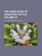 The Herd Book of Hereford Cattle Volume 23 di Hereford Herd Book Society edito da Rarebooksclub.com
