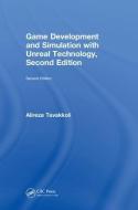 Game Development and Simulation with Unreal Technology, Second Edition di Alireza (Digital gaming and Sims Program Dir Tavakkoli edito da Taylor & Francis Ltd