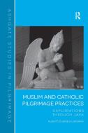 Muslim and Catholic Pilgrimage Practices di Albertus Bagus Laksana edito da Taylor & Francis Ltd