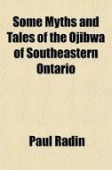 Some Myths And Tales Of The Ojibwa Of Southeastern Ontario di Paul Radin edito da General Books Llc