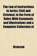 The Law Of Instructions To Juries; Civil di Branson edito da General Books