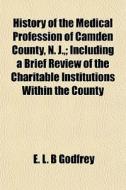 History Of The Medical Profession Of Cam di E. L. B. Godfrey edito da General Books