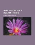 Miss Theodosia's Heartstrings di Annie Hamilton Donnell edito da Rarebooksclub.com