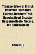 Transportation In British Columbia: Barn di Books Llc edito da Books LLC, Wiki Series