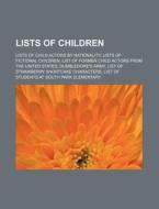 Lists of Children: Lists of Child Actors by Nationality, Lists of Fictional Children, List of Former Child Actors from the United States, di Source Wikipedia edito da Books LLC, Wiki Series